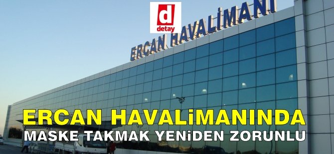 Ercan Havalimanı binası içerisinde maske takma zorunluluğu getirildi