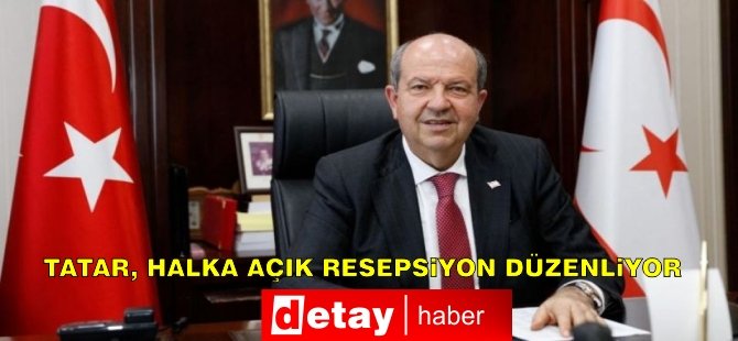 Tatar, halka açık resepsiyon veriyor!