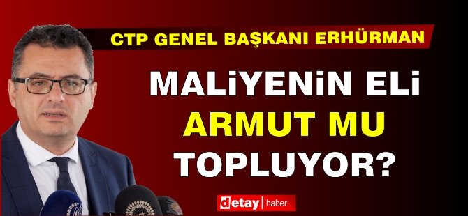 Erhürman: Maliye'nin eli armut mu topluyor?