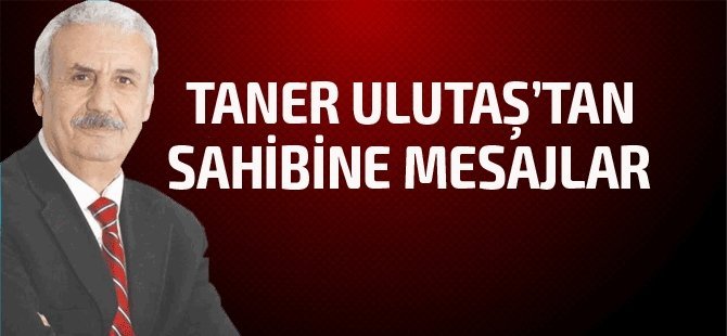 Taner Ulutaş'tan sahibine mesajlar - 19 Temmuz 2022 Salı