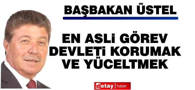 Üstel: En asli görev devleti korumak ve yüceltmek