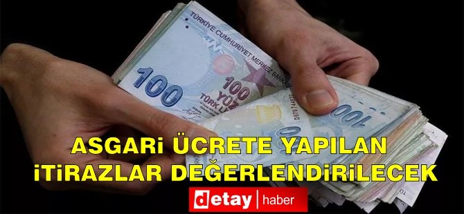 Asgari ücrete yapılan itirazlar değerlendirilecek!