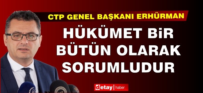 Erhürman: Birileri oturduğu yerden memleketi zarara uğratıyor!