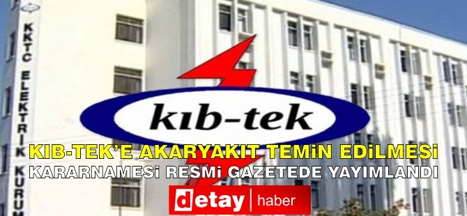 Kıb-Tek’e “Akaryakıt Temin Edilmesi” kararnamesi Resmi Gazete’de yayımlandı