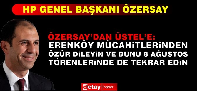 Özersay: Erenköy Mücahitlerinden Özür Dileyin ve Bunu 8 Ağustos Törenlerinde de Tekrar Edin