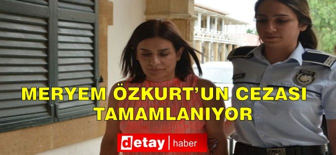 Meryem Özkurt’un cezası tamamlanıyor