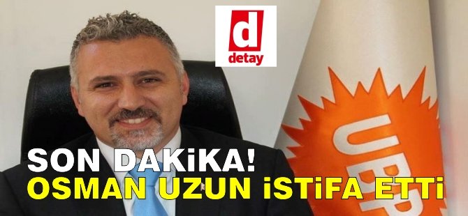 Osman Uzun istifa etti!