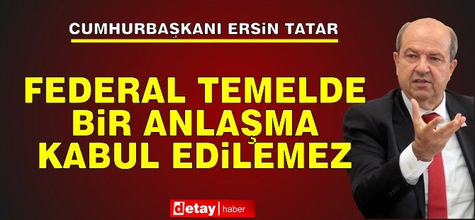 Tatar: Federal temelde bir anlaşma kabul edilemez