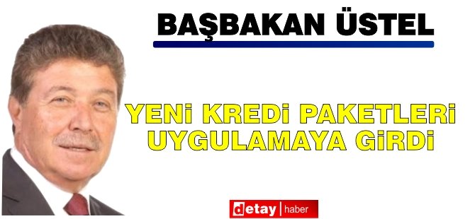 Üstel: 140 Milyon TL tutarındaki yeni kredi paketleri uygulamaya girdi