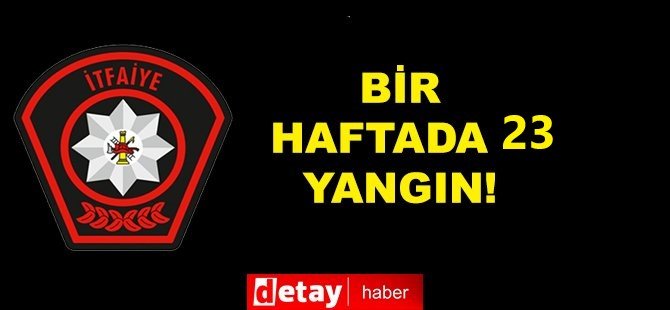 1 haftada 23 yangın!