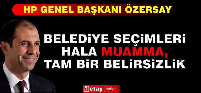 Özersay: Belediye Seçimleri Hala Muamma, Tam Bir Belirsizlik