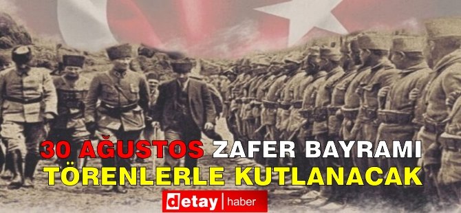 30 Ağustos Zafer Bayramı törenlerle kutlanacak