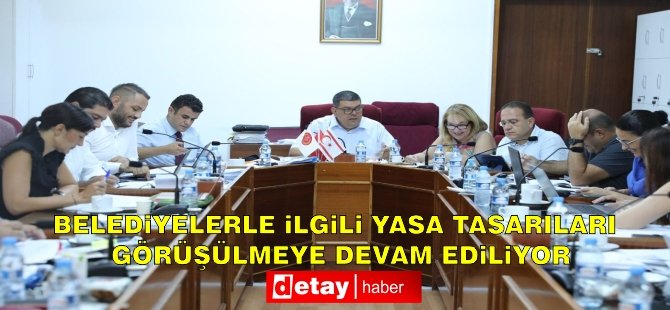 Belediyelerle ilgili yasa tasarıları görüşülmeye devam edildi