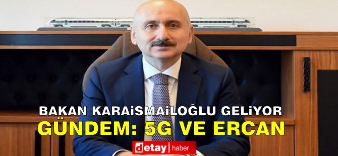 Bakan Karaismailoğlu geliyor.... Gündem; Ercan ve 5G