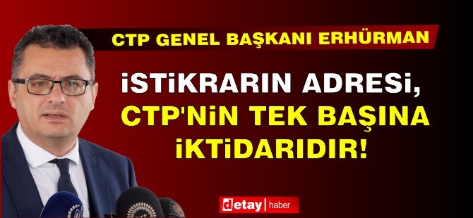 Erhürman: İstikrarın adresi, CTP’nin tek başına iktidarıdır!