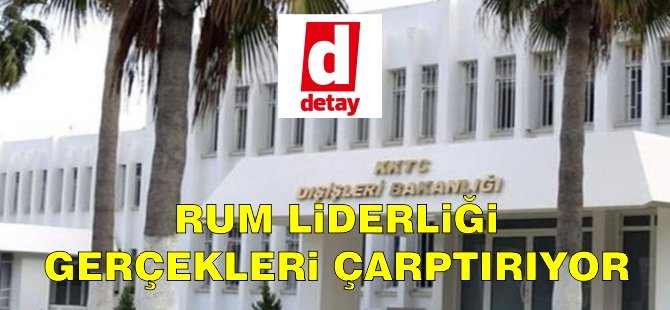 Dışişleri Bakanlığı: Rum liderliği, gerçekleri çarptırıyor!