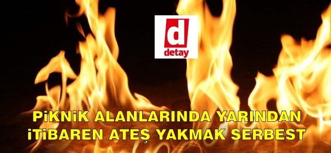 Orman Dairesi, yarından itibaren piknik alanlarında ateş yasağının kalkacağını duyurdu