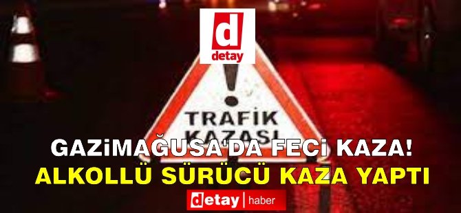 Gazimağusa'da feci kaza! Alkollü sürücü kaza yaptı