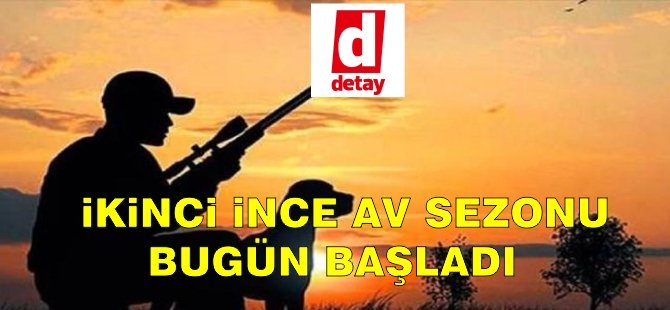 İkinci İnce Av sezonu bugün başladı