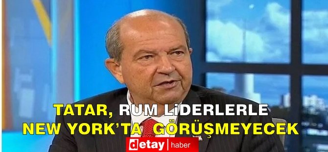 Tatar: New York’taki BM toplantısında Rum Lider Anastasiadis ile görüşmeyeceğim