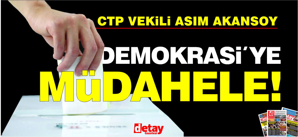 Akansoy: Konu UBP konusu olmaktan çıktı, Demokrasiye müdahale var!