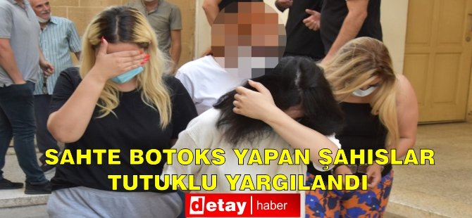 İzinsiz botoks ve dolgu işlemleri yapan zanlılar tutuklu yargılandılar