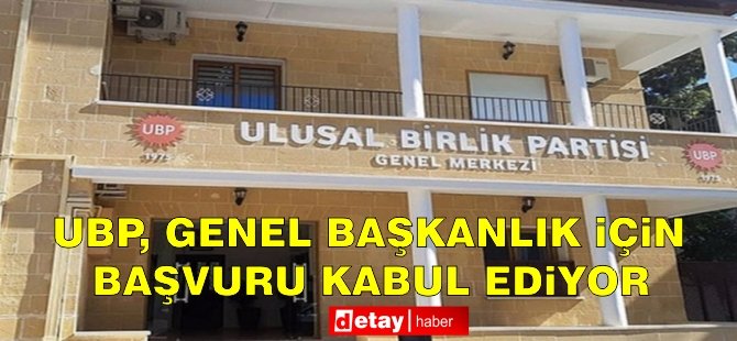 UBP, genel başkanlık için başvuru kabul ediyor