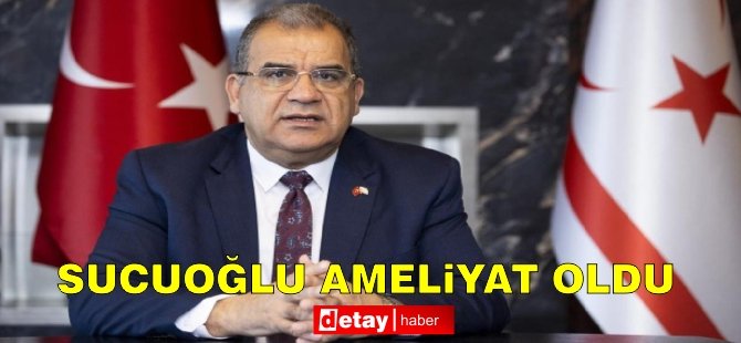 Sucuoğlu ameliyat oldu