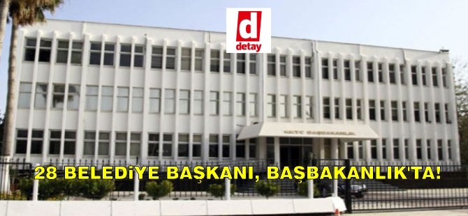 28 Belediye Başkanı, Başbakanlık'ta!