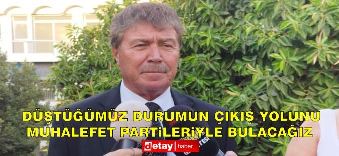 Üstel: Düştüğümüz durumun çıkış yolunu muhalefet partileriyle bulacağız