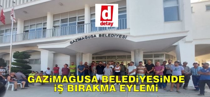 Gazimağusa Belediyesinde iş bırakma eylemi…