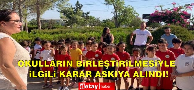 Okulların birleştirilmesiyle ilgili karar askıya alındı!