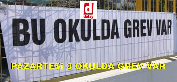 Pazartesi 3 okulda grev var!