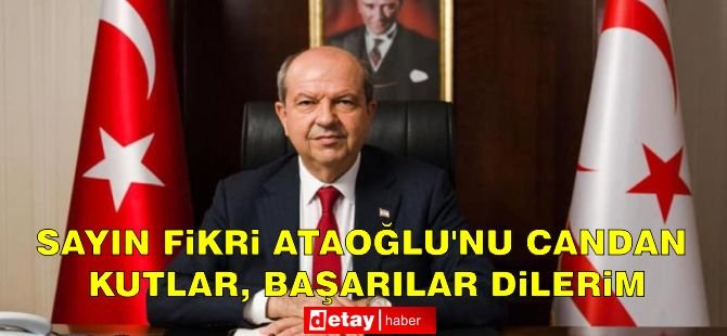 Tatar: Sayın Fikri Ataoğlu’nu Candan Kutlar, Başarılar Dilerim