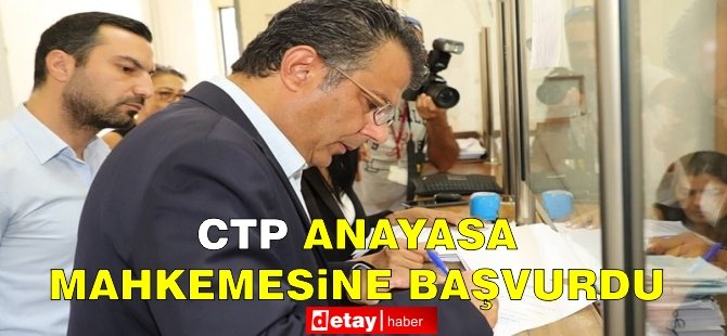 CTP, Anayasa Mahkemesi'ne Başvurdu