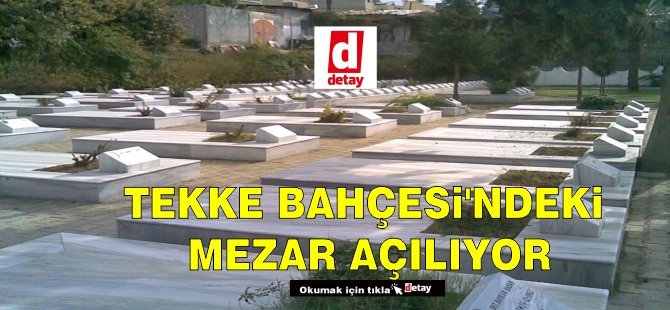 Tekke Bahçesi’ndeki mezar açılıyor