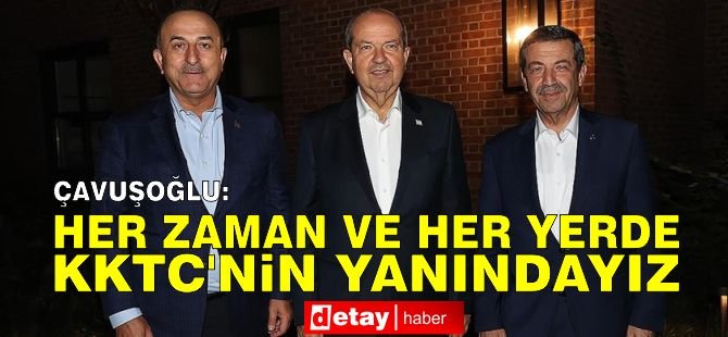 Çavuşoğlu: Her zaman ve her yerde KKTC'nin yanındayız