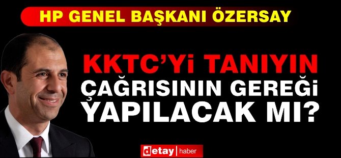 Özersay: KKTC’yi Tanıyın Çağrısının Gereği Yapılacak mı