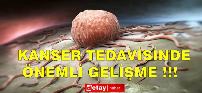 Kanser tedavisinde önemli gelişme