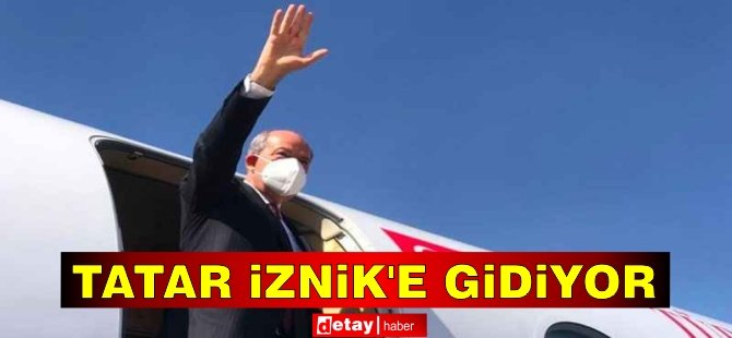 Tatar, yarın İznik'e gidiyor