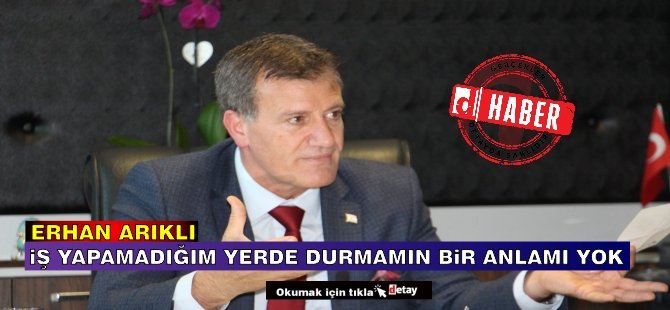 Arıklı: Proje Bakanlar Kurulu’ndan geçemiyorsa kalmamın bir anlamı yok