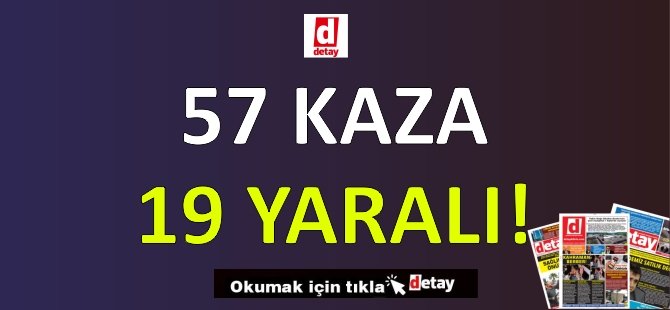 Bir Haftada 57 Kaza Gerçekleşti!