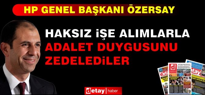 Özersay: Haksız İşe Alımlarla Adalet Duygusunu Zedelediler