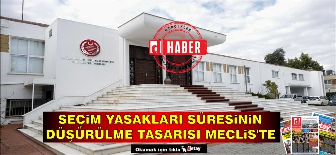 Seçim yasakları süresinin düşürülmesini içeren tasarı yarın komitede!