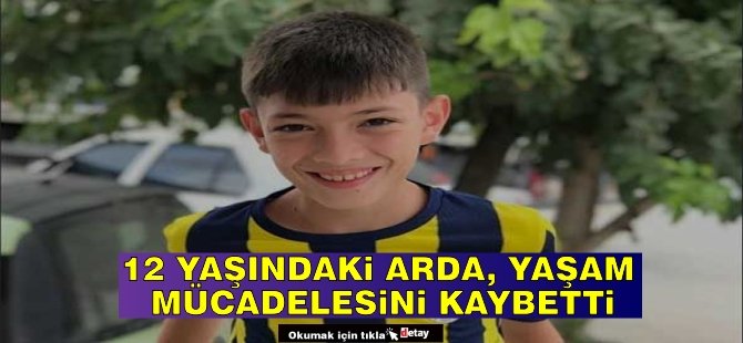 Kazada yaralanan 12 yaşındaki Arda Okur hayatını kaybetti