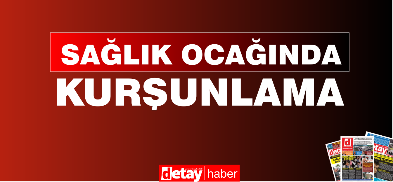 Sağlık Ocağında Kurşunlama!