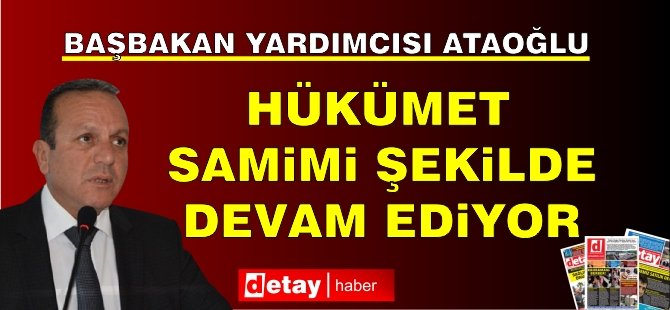 Ataoğlu: Hükümet samimi şekilde devam ediyor