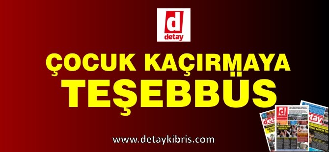 3 Yaşındaki Çocuğu Kaçırmaya Teşebbüs!