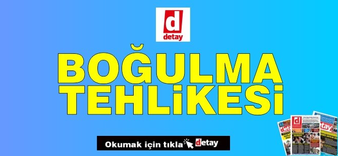 Boğulma tehlikesi geçirdi!