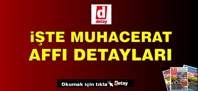 İşte Muhaceret Affı Detayları!